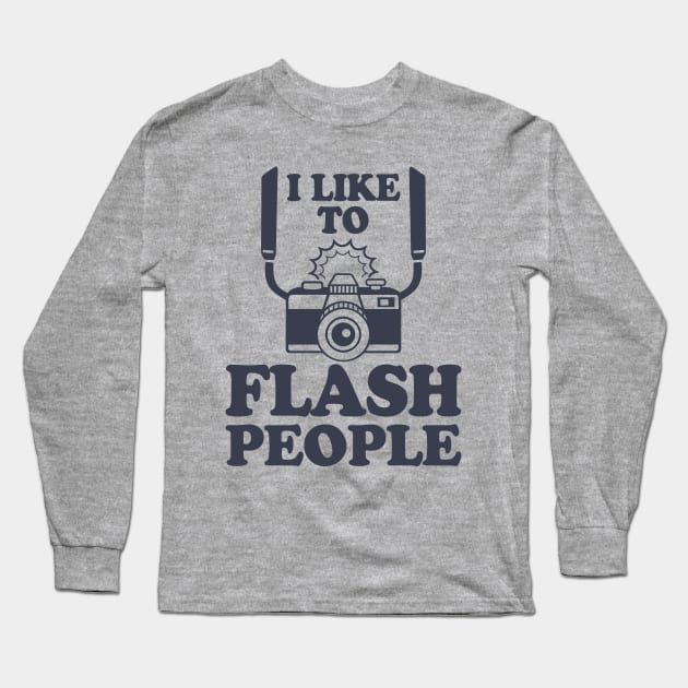 I Like To Flash People Funny Photography Long Sleeve T-Shirt by CultTees